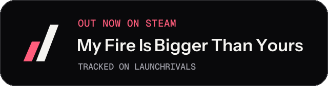 Dark launch badge for My Fire Is Bigger Than Yours